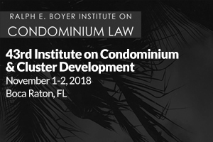 43rd Ralph E. Boyer Institute on Condominium and Cluster Development